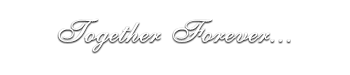 Together Forever...